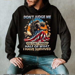 Don’t Judge Me Soldier Survival American Flag Military T Shirt Don’t Judge Me Soldier Survival American Flag Military T Shirt