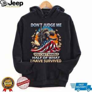 Don't Judge Me Soldier Survival American Flag Military T Shirt