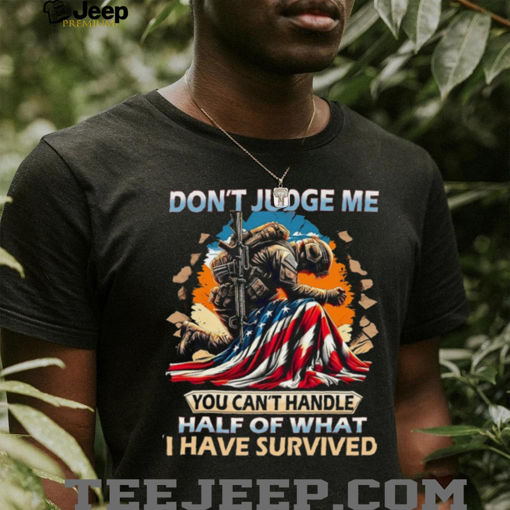 Don’t Judge Me Soldier Survival American Flag Military T Shirt Don’t Judge Me Soldier Survival American Flag Military T Shirt