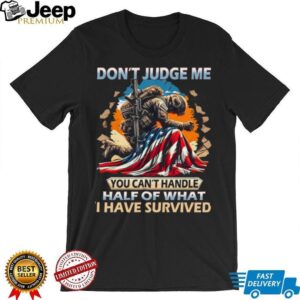 Don't Judge Me Soldier Survival American Flag Military T Shirt