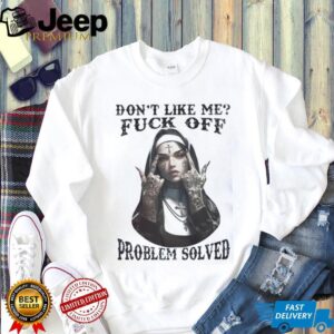 Edgy Tattooed Nun Don’t Like Me Problem Solved Tee Edgy Tattooed Nun Don’t Like Me Problem Solved Tee