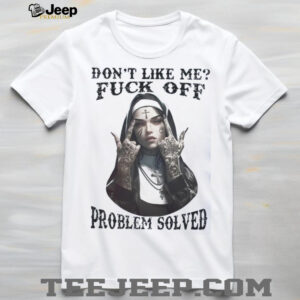 Edgy Tattooed Nun Don't Like Me Problem Solved Tee