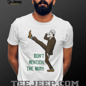Fawlty Towers Basil Fawlty Don't Mention The War Funny Silly Walk T Shirt