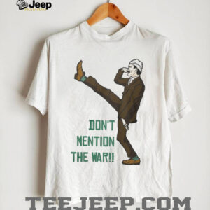 Fawlty Towers Basil Fawlty Don't Mention The War Funny Silly Walk T Shirt