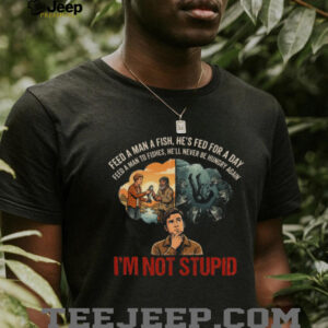 Feed A Man To Fishes I'm Not Stupid Dark Humor Parody Shirt
