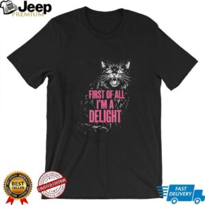 First Of All I’m A Delight Angry Hissing Cat Funny Sarcastic T Shirt First Of All I’m A Delight Angry Hissing Cat Funny Sarcastic T Shirt