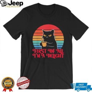 First Of All I’m A Delight Grumpy Black Cat Coffee Retro Sunset T Shirt First Of All I’m A Delight Grumpy Black Cat Coffee Retro Sunset T Shirt