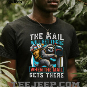 Funny Mail Carrier Sloth T Shirt The Mail Will Get There When It Gets There