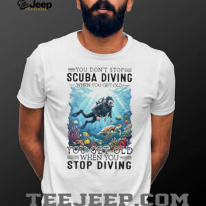 Funny Scuba Diving Quote T Shirt “You Get Old When You Stop Diving” Tee Funny Scuba Diving Quote T Shirt “You Get Old When You Stop Diving” Tee