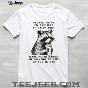 Funny Shy Raccoon No Interest In Talking To Idiots T Shirt Funny Shy Raccoon No Interest In Talking To Idiots T Shirt