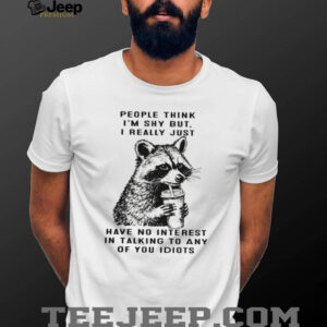 Funny Shy Raccoon No Interest In Talking To Idiots T Shirt