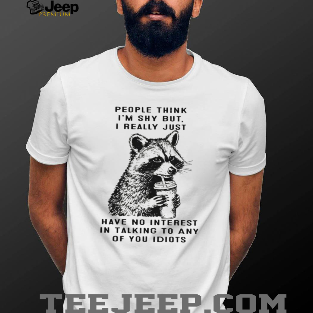 Funny Shy Raccoon No Interest In Talking To Idiots T Shirt Funny Shy Raccoon No Interest In Talking To Idiots T Shirt