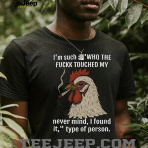 Funny Smoking Chicken “Who Touched My Stuff” Sarcastic T Shirt Funny Smoking Chicken “Who Touched My Stuff” Sarcastic T Shirt