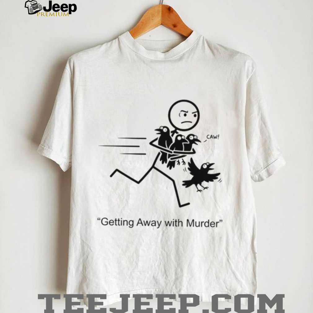 Getting Away With Murder Funny Crow Pun Stick Figure Shirt Getting Away With Murder Funny Crow Pun Stick Figure Shirt