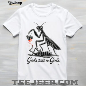 Girls Will Be Girls Praying Mantis Dark Humor T Shirt Girls Will Be Girls Praying Mantis Dark Humor T Shirt