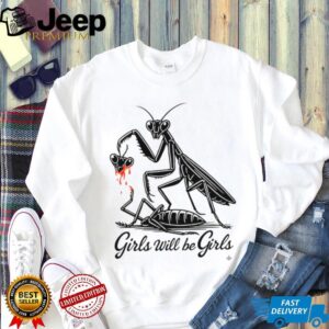 Girls Will Be Girls Praying Mantis Dark Humor T Shirt