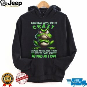 Grumpy Green Frog Arguing With Me Is Crazy Sarcastic Toad T Shirt