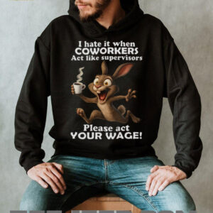 Hyper Rabbit Act Your Wage Coworkers vs Supervisors Tee