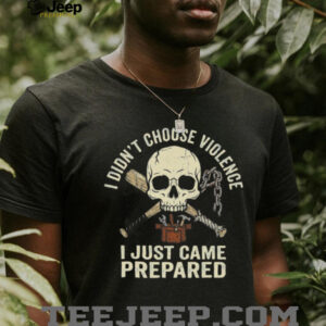 I Didn't Choose Violence I Just Came Prepared Skull & Baseball Bat Shirt