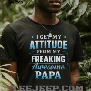 I Get My Attitude From My Freaking Awesome Papa Funny Kids T Shirt