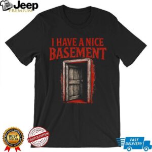 I Have A Nice Basement Creepy Horror Door Graphic Tee I Have A Nice Basement Creepy Horror Door Graphic Tee