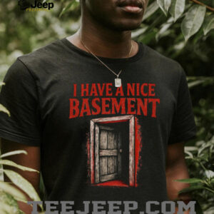 I Have A Nice Basement Creepy Horror Door Graphic Tee