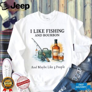 I Like Fishing And Bourbon And Maybe Like 3 People Humor T Shirt