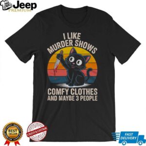 I Like Murder Shows Comfy Clothes and Maybe 3 People Cat Shirt I Like Murder Shows Comfy Clothes and Maybe 3 People Cat Shirt