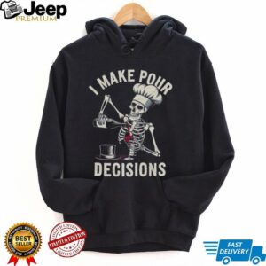 I Make Pour Decisions Skeleton Chef Wine Lover Pun T Shirt