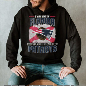 I May Live In Florida But My Heart Belongs To The New England Patriots T Shirt I May Live In Florida But My Heart Belongs To The New England Patriots T Shirt