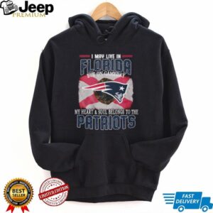 I May Live In Florida But My Heart Belongs To The New England Patriots T Shirt