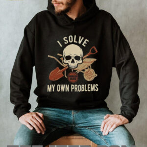 I Solve My Own Problems Skull Wheelbarrow and Shovel Graphic Tee