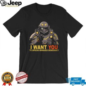 I Want You To Spread Managed Democracy Helldiver Recruitment Shirt I Want You To Spread Managed Democracy Helldiver Recruitment Shirt