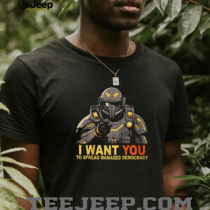 I Want You To Spread Managed Democracy Helldiver Recruitment Shirt
