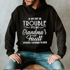 If We Get In Trouble It's My Grandma's Fault Funny Youth Slogan T Shirt