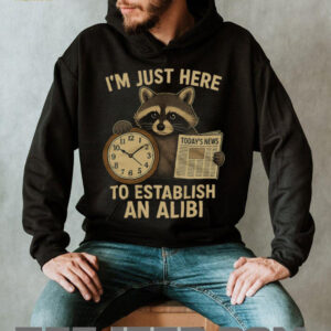 I'm Just Here To Establish An Alibi Funny Raccoon T Shirt