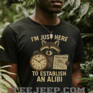 I'm Just Here To Establish An Alibi Funny Raccoon T Shirt