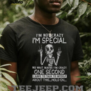 I'm Not Crazy I'm Special Skeleton Talking To Myself Funny T Shirt