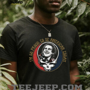 I'm So Proud To Be American Today Bobby Weir Grateful Dead T Shirt