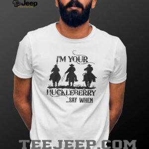 I'm Your Huckleberry Say When Tombstone Doc Holliday Silhouette T Shirt