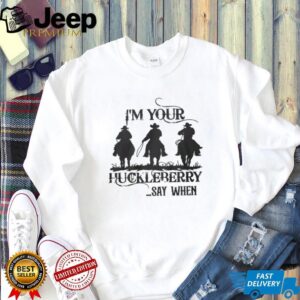 I'm Your Huckleberry Say When Tombstone Doc Holliday Silhouette T Shirt