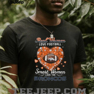 Real Women Love Football Smart Women Love The Broncos Heart T Shirt Real Women Love Football Smart Women Love The Broncos Heart T Shirt