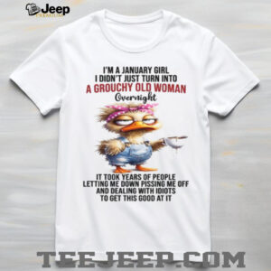 January Girl Grouchy Old Woman Sarcastic Duck Long Sleeve Shirt January Girl Grouchy Old Woman Sarcastic Duck Long Sleeve Shirt