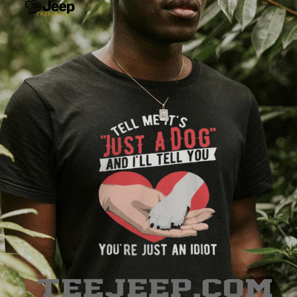 Just A Dog Heart Paw Print Sarcastic Dog Lover Gift T Shirt Just A Dog Heart Paw Print Sarcastic Dog Lover Gift T Shirt