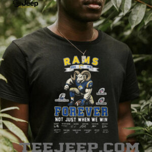 LA Rams 2025 Forever Not Just When We Win Team Signatures T Shirt
