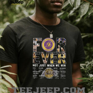 Lakers Forever Not Just When We Win Team History Signatures T Shirt Lakers Forever Not Just When We Win Team History Signatures T Shirt