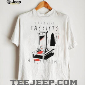 Let's Give Fascists A Platform Guillotine Political Satire Shirt