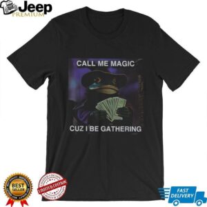 Magic The Gathering Frog Wizard “Call Me Magic Cuz I Be Gathering” Meme T Shirt Magic The Gathering Frog Wizard “Call Me Magic Cuz I Be Gathering” Meme T Shirt