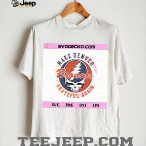 Make Denver Grateful Again Broncos Skull SVG Steal Your Face Mashup