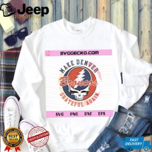 Make Denver Grateful Again Broncos Skull SVG Steal Your Face Mashup